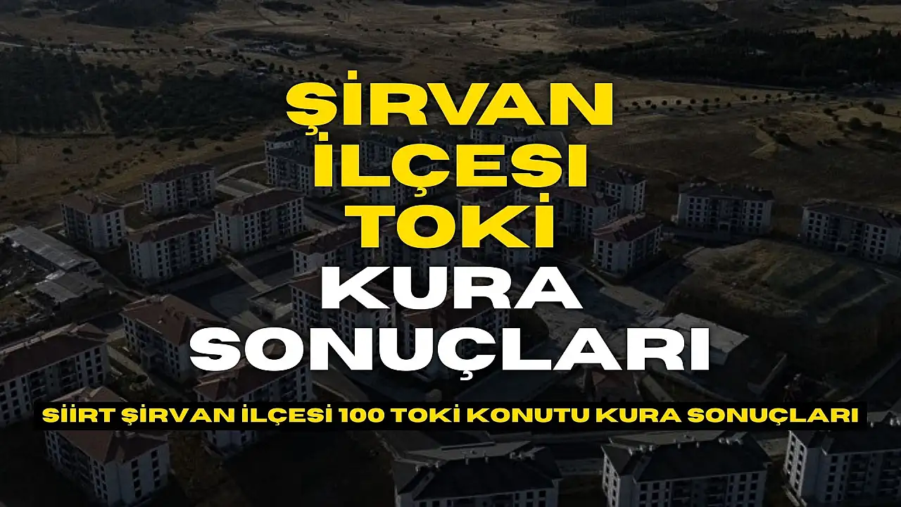 Siirt'te TOKİ 500 bin sosyal konut kura sonuçları açıklandı