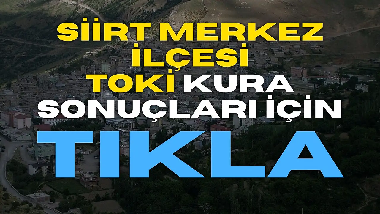 Siirt Merkez'de 1000 TOKİ konutunun kura sonuçları açıklandı