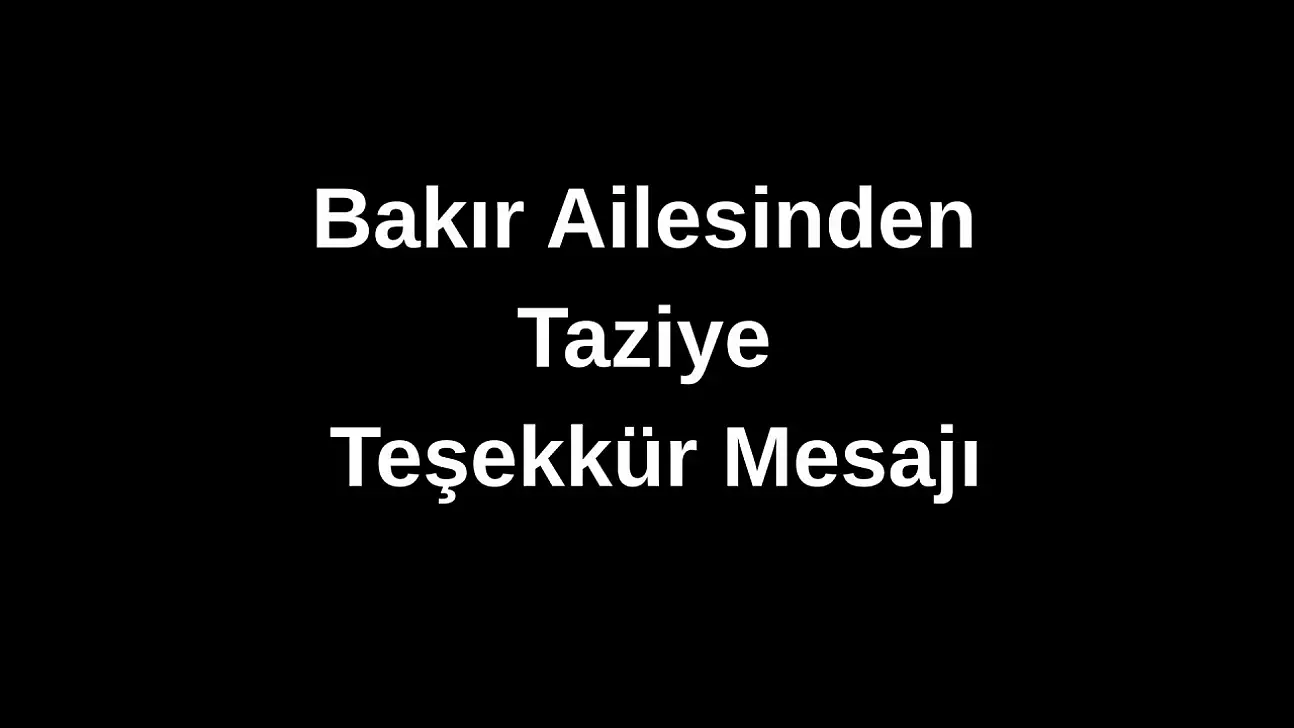 Bakır Ailesinden Taziye Teşekkür Mesajı