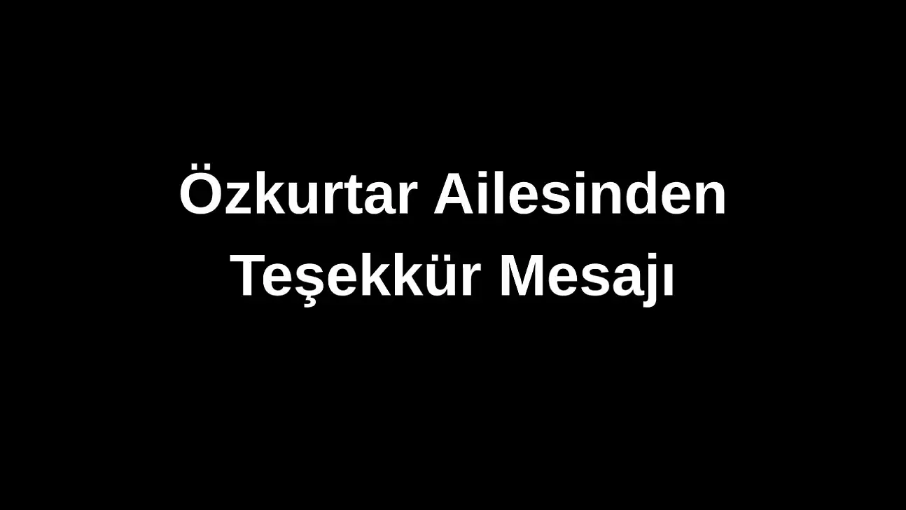 Özkurtar ailesinden taziye teşekkürü
