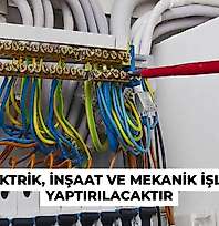 ELEKTRİK, İNŞAAT VE MEKANİK İŞLERİ YAPTIRILACAKTIR