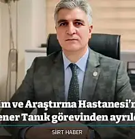 Siirt Eğitim ve Araştırma Hastanesi'nde istifa: Şener Tanık görevinden ayrıldı