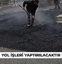 YOL İŞLERİ YAPTIRILACAKTIR
