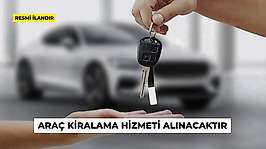 ARAÇ KİRALAMA HİZMETİ ALINACAKTIR