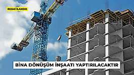 BİNA DÖNÜŞÜM İNŞAATI YAPTIRILACAKTIR
