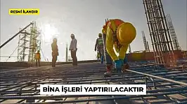 BİNA İŞLERİ YAPTIRILACAKTIR