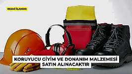 KORUYUCU GİYİM VE DONANIM MALZEMESİ SATIN ALINACAKTIR