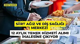 Siirt Ağız ve Diş Sağlığı Merkezi 12 Aylık Yemek Hizmeti Alımı İhalesine Çıkıyor