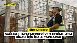 Siirt Merkez Sağlıklı Hayat Merkezi ve 9 Hekimli ASM binası için ihale yapılacak