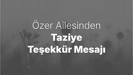 Özer Ailesinden Taziye Teşekkür Mesajı