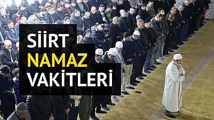 Siirt Namaz Vakitleri 07 Aralık 2025 Pazar | İmsak, Öğle, İkindi, Akşam ve Yatsı Saatleri