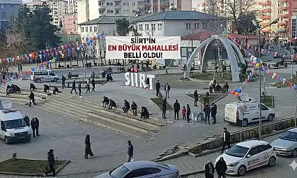 Siirt'te en kalabalık ve en az nüfuslu mahalleler belli oldu