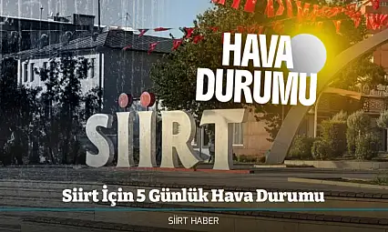 Siirt'te Önümüzdeki 5 Gün Hava Durumu: Yağış Devam Edecek mi?