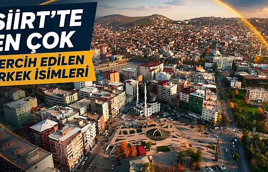 Siirt'te En Çok Kullanılan Erkek İsimleri Belli Oldu
