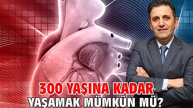 300 Yaşına Kadar Yaşamak Mümkün mü?