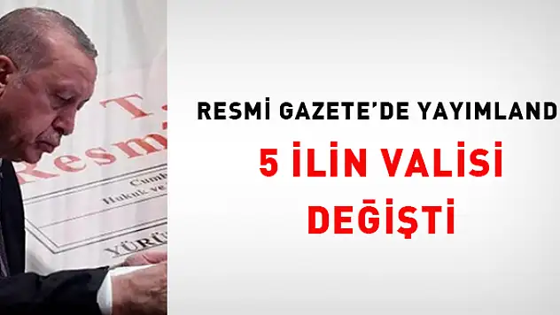 5 İlin Valisi Değişti