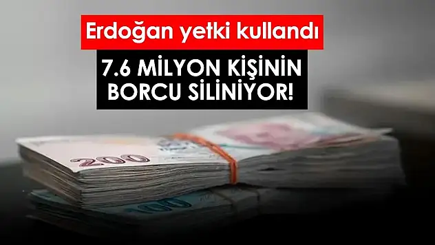 7.6 Milyon Kişinin Borcu Siliniyor!