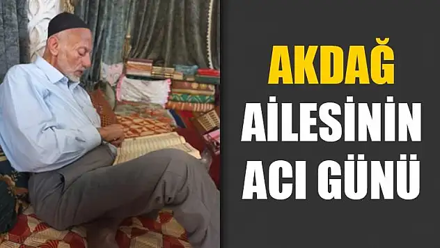 Akdağ Ailesinin Acı Günü