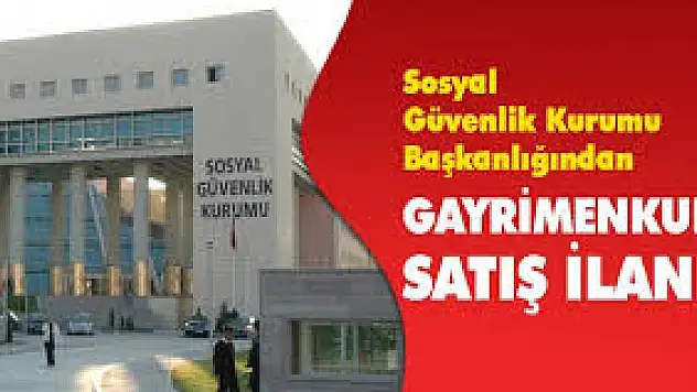 ANKARA SOSYAL GÜVENLİK KURUMU BAŞKANLIĞI GAYRİMENKUL SATIŞI YAPACAK