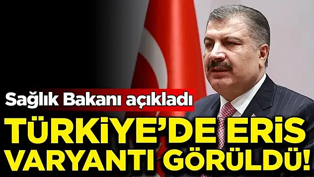 Bakan Koca Türkiye'de Eris Varyantı Virüsü Görüldüğünü Açıkladı!