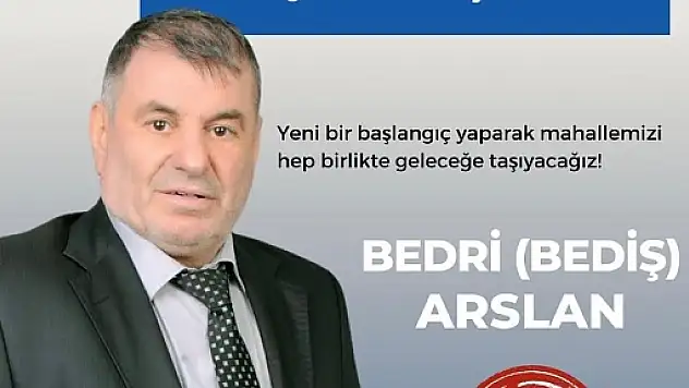 Bedri Arslan (Bediş) Bahçelievler Mahallesinden Muhtar Adayı Oldu