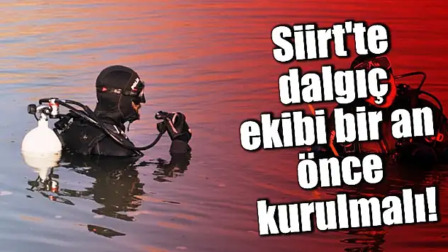 Bıkmadan Usanmadan Dile Getireceğiz Siirt'e Dalgıç Ekibi Şart!