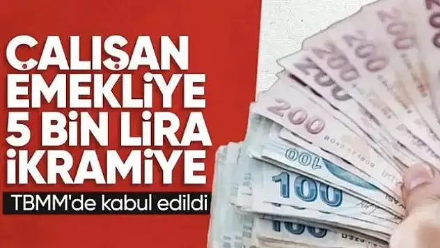 Çalışan Emeklilere 5 Bin TL İkramiye Meclisten Geçti, Peki Ne Zaman Ödenecek!