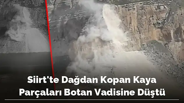 DAĞDAN KOPAN KAYA PARÇALARI BOTAN VADİSİNE DÜŞTÜ