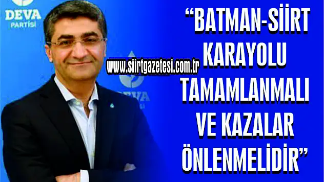 DEVA Partili Ekmen: 'Batman-Siirt Karayolu Tamamlanmalı ve Kazalar Önlenmelidir'