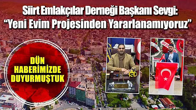DÜNKÜ HABERİMİZDE DUYURMUŞTUK SEVGİ YENİ EVİM PROJESİNDEN YARARLANAMIYORUZ