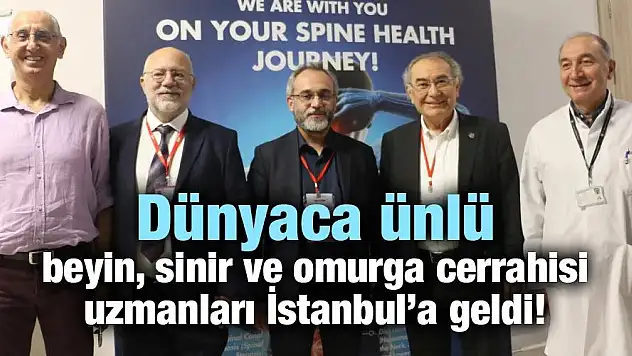 Dünyaca Ünlü Beyin, Sinir ve Omurga Cerrahisi Uzmanları İstanbul'a Geldi!