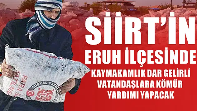 ERUH KAYMAKAMLIĞINDAN DAR GELİRLİ VATANDAŞLARA KÖMÜR YARDIMI