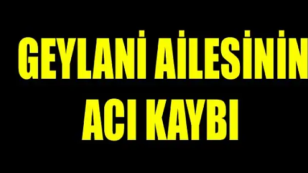 Geylani Ailesinin Acı Günü