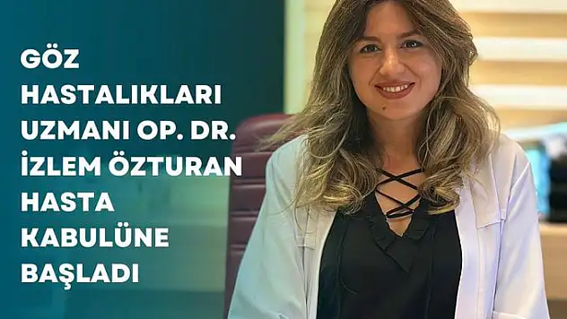 Göz Hastalıkları Uzmanı Op.Dr.İzlem Özturan Göreve Başladı