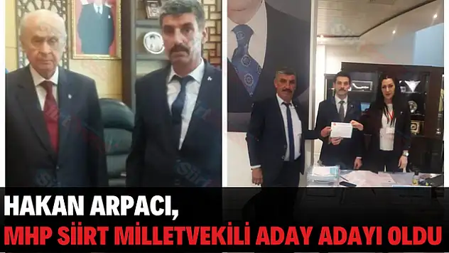 HAKAN ARPACI, MHP SİİRT MİLLETVEKİLİ ADAY ADAYI OLDU