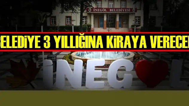 İnegöl Belediyesi,3 yıl süreyle işyeri ve lojman kiralama işi ihale edilecek