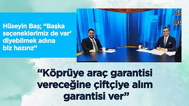BTP Lideri Baş:'Köprüye Araç Garantisi Vereceğine Çiftçiye Alım Garantisi Ver'