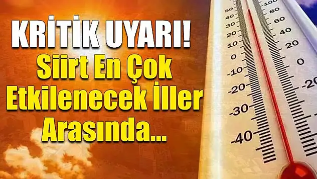 Kritik Uyarı! Siirt En Çok Etkilenecek İller Arasında… Yaşlılarımıza Çok Dikkat Etmeliyiz