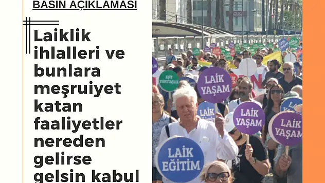 Laiklik İhlalleri ve Bunlara Meşruiyet Katan Faaliyetler Nereden Gelirse Gelsin Kabul Edilemez!