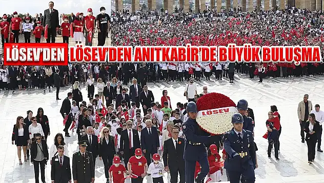 LÖSEV'den Anıtkabir'de Büyük Buluşma