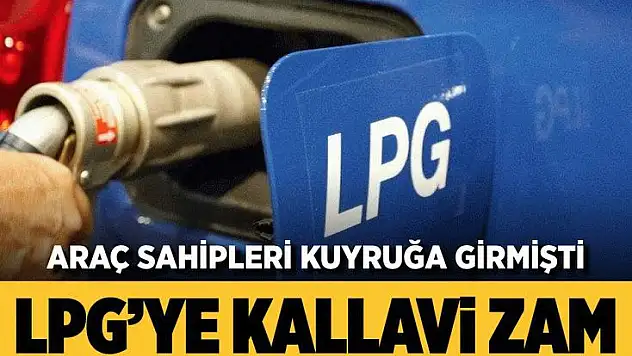 LPG'ye Kallavi Zam!
