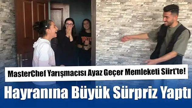 MasterChef Yarışmacısı Ayaz Geçer, Memleketi Siirt'te Hayranına Büyük Sürpriz Yaptı