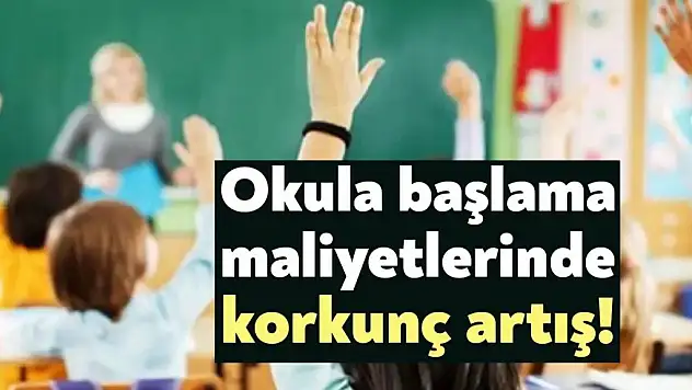 Okula Başlama Maliyetlerinde 4 Yılda Korkunç Artış!