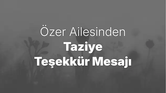 Özer Ailesinden Taziye Teşekkür Mesajı