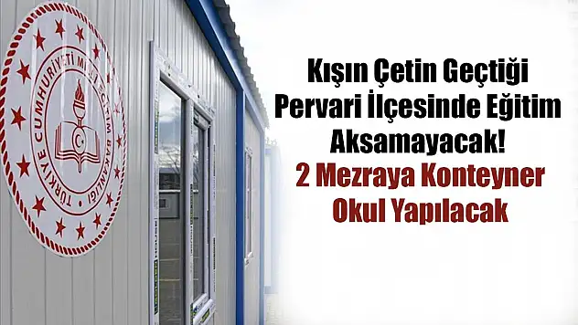 Pervari İlçesinde İki Mezraya Konteyner Okul Yapılacak