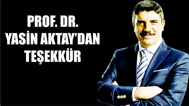 PROF. DR. YASİN AKTAY'DAN TEŞEKKÜR