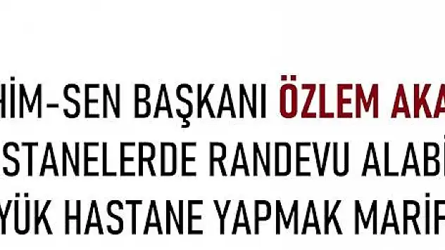 Sahim-Sen Başkanı Özlem Akarken: Hastanelerde Randevu Alabilen Şanslı, Büyük Hastane Yapmak Marifet Değil!