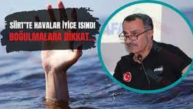 Siirt AFAD Müdürü Akkoyun, Boğulmalara Karşı Uyardı