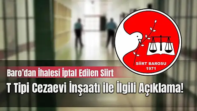 Siirt Barosun'dan İhalesi İptal Edilen Siirt T Tipi Cezaevi İnşaatı ile İlgili Açıklama!
