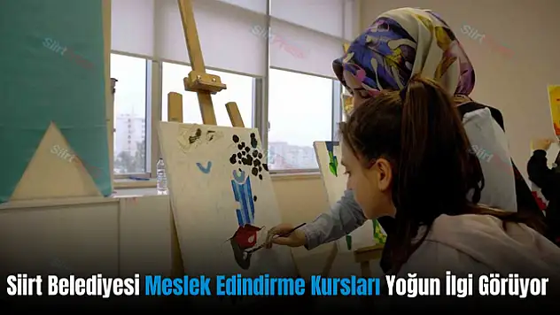 Siirt Belediyesi'nin Meslek Edindirme Kurslarına Yoğun İlgi